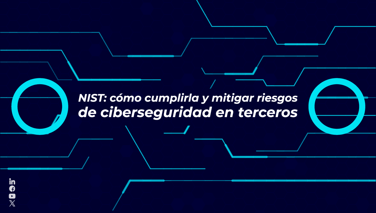 La normativa NIST ayuda a mitigar riesgos de ciberseguridad en terceros