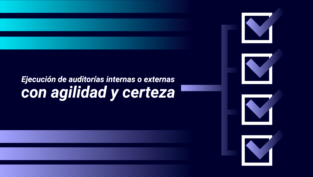 La ejecución de auditorías de manera ágil es posible, descubre cómo aquí