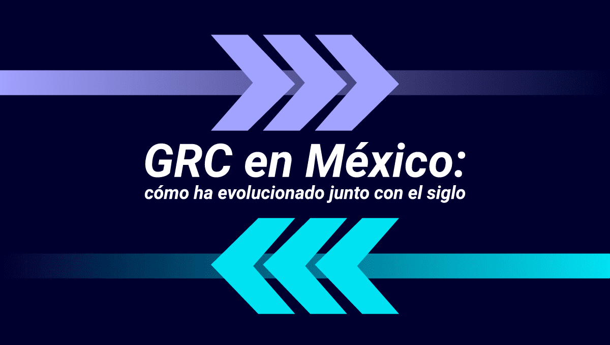 Conoce cómo ha evolucionado la práctica de GRC en México