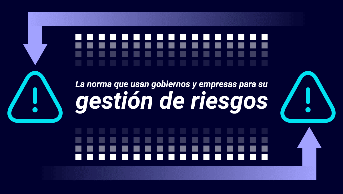 La ISO 31000 es clave para la gestión de riesgos en gobiernos y empresas