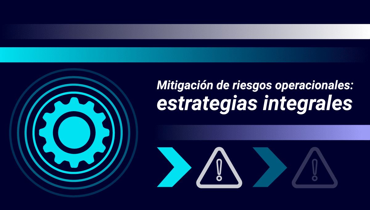 Descubre estrategias de mitigación de riesgos operacionales