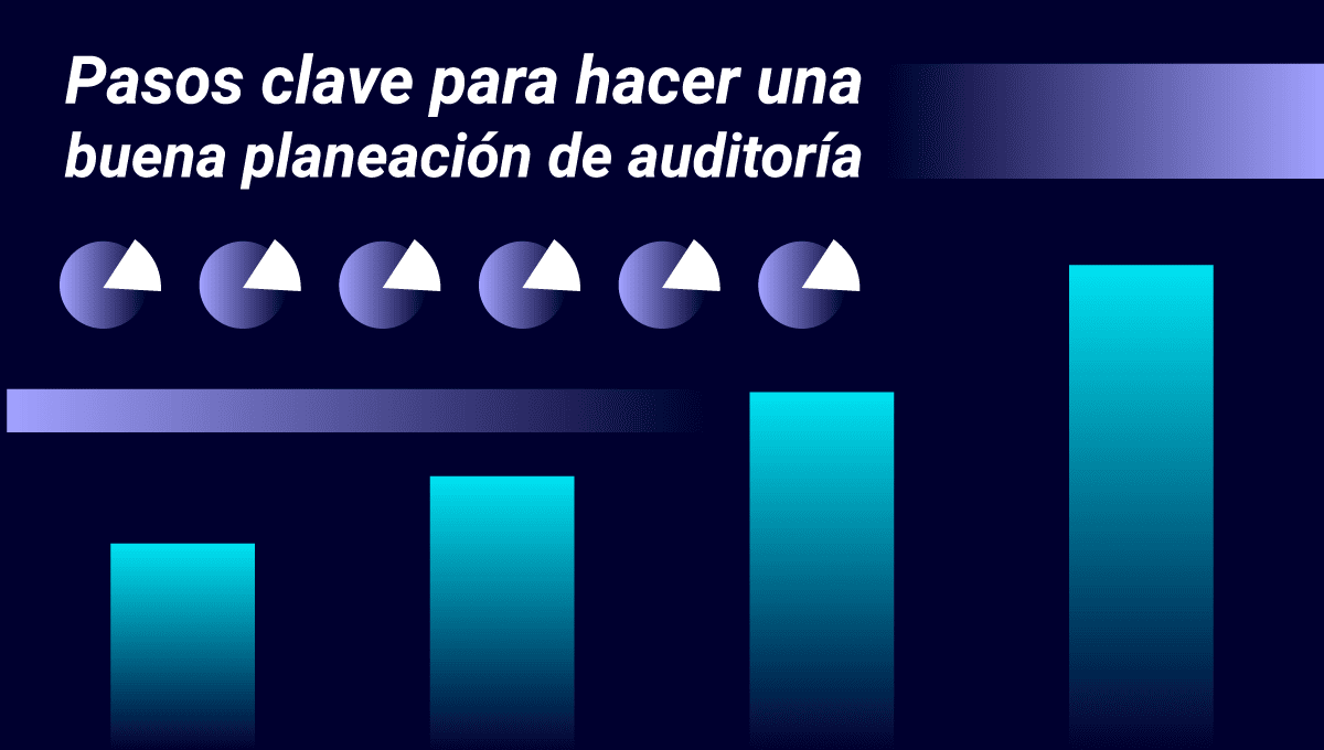 Conoce los pasos clave para una efectiva planeación de auditorías